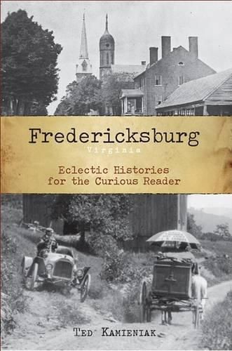 Cover image for Fredericksburg, Virginia: Eclectic Histories for the Curious Reader