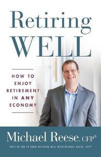 Cover image for Retiring Well: How to Enjoy Retirement in Any Economy