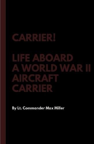 Cover image for Carrier! Life Aboard a World War II Aircraft Carrier