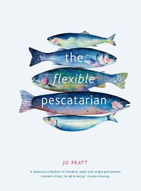 Cover image for The Flexible Pescatarian: Delicious Recipes to Cook With or Without Fish