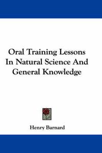 Cover image for Oral Training Lessons in Natural Science and General Knowledge