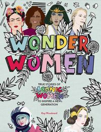 Cover image for Wonder Women: True stories of iconic women to inspire a new generation