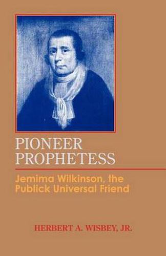 Cover image for Pioneer Prophetess: Jemima Wilkinson, the Publick Universal Friend