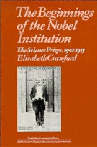 Cover image for The Beginnings of the Nobel Institution: The Science Prizes, 1901-1915