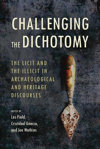 Cover image for Challenging the Dichotomy: The Licit and the Illicit in Archaeological and Heritage Discourses