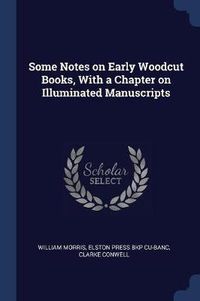 Cover image for Some Notes on Early Woodcut Books, with a Chapter on Illuminated Manuscripts