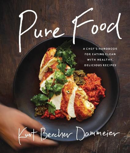 Cover image for Pure Food: A Chef's Handbook for Eating Clean, with Healthy, Delicious Recipes