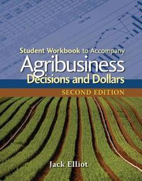 Cover image for Student Workbook for Elliot's Agribusiness: Decisions and Dollars, 2nd