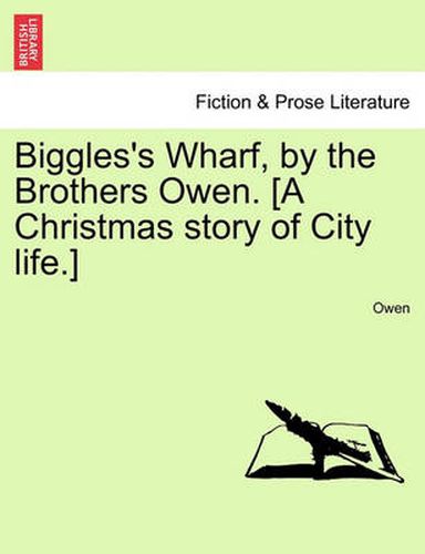 Cover image for Biggles's Wharf, by the Brothers Owen. [A Christmas Story of City Life.]