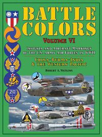 Cover image for Battle Colors: Insignia and Aircraft Markings of the U.S. Army Air Forces in WWII: China-Burma-India and the Western Pacific
