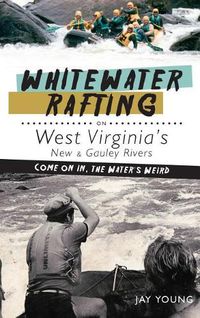 Cover image for Whitewater Rafting on West Virginia's New & Gauley Rivers: Come on In, the Water's Weird