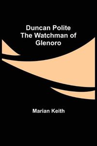 Cover image for Duncan Polite The Watchman of Glenoro