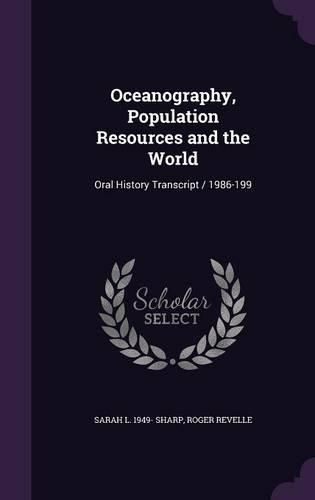 Cover image for Oceanography, Population Resources and the World: Oral History Transcript / 1986-199
