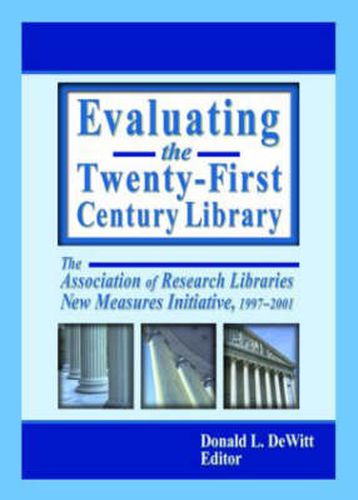 Cover image for Evaluating the Twenty-First Century Library: The Association of Research Libraries New Measures Initiative, 1997-2001