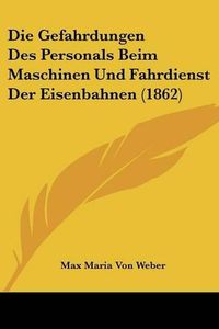 Cover image for Die Gefahrdungen Des Personals Beim Maschinen Und Fahrdienst Der Eisenbahnen (1862)