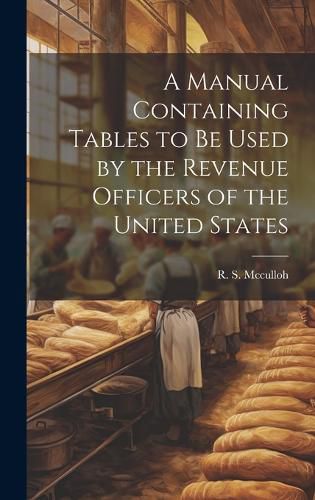 Cover image for A Manual Containing Tables to be Used by the Revenue Officers of the United States