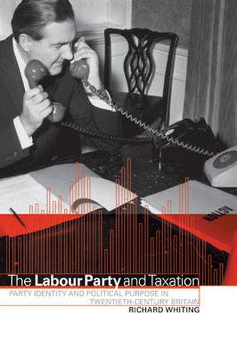 Cover image for The Labour Party and Taxation: Party Identity and Political Purpose in Twentieth-Century Britain