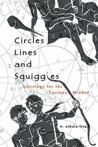 Cover image for Circles, Lines, and Squiggles: Astrology for the Curious-Minded