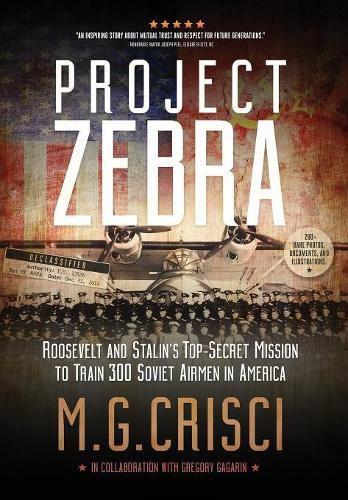 Project Zebra: Roosevelt and Stalin's Top-Secret Mission to Train 300 Soviet Airmen in America