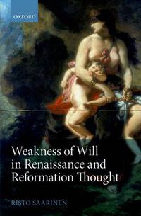 Cover image for Weakness of Will in Renaissance and Reformation Thought