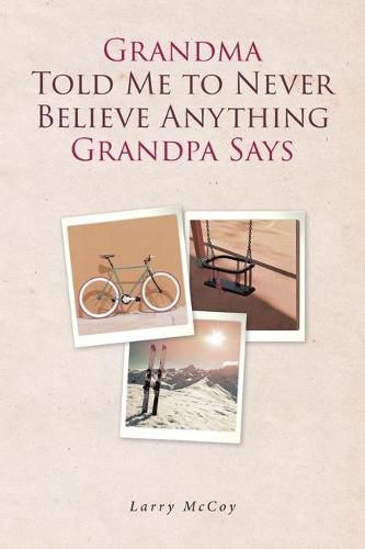 Cover image for Grandma Told Me to Never Believe Anything Grandpa Says