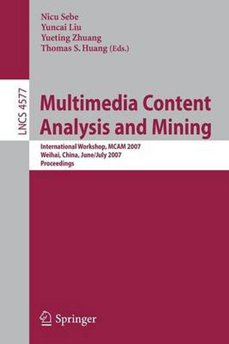 Cover image for Multimedia Content Analysis and Mining: International Workshop, MCAM 2007, Weihai, China, June 30-July 1, 2007, Proceedings