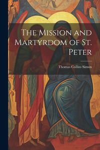 Cover image for The Mission and Martyrdom of St. Peter