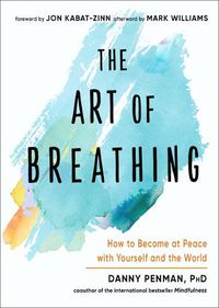 Cover image for The Art of Breathing: How to Become at Peace with Yourself and the World