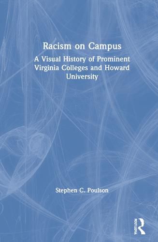 Cover image for Racism on Campus: A Visual History of Prominent Virginia Colleges and Howard University