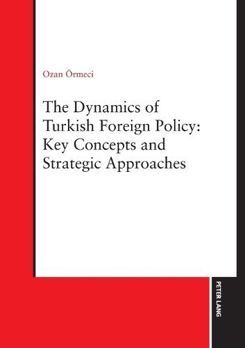 Cover image for The Dynamics of Turkish Foreign Policy: Key Concepts and Strategic Approaches