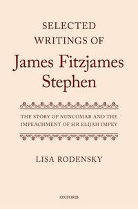 Cover image for Selected Writings of James Fitzjames Stephen: The Story of Nuncomar and the Impeachment of Sir Elijah Impey