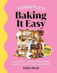 Cover image for Fitwaffle's Baking It Easy: All My Best 3-Ingredient Recipes and Most-Loved Sweets and Desserts (Easy Baking Recipes, Dessert Recipes, Simple Baking Cookbook, Instagram Recipe Book)