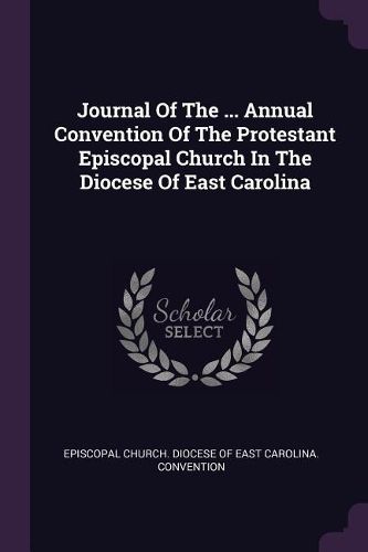 Cover image for Journal Of The ... Annual Convention Of The Protestant Episcopal Church In The Diocese Of East Carolina