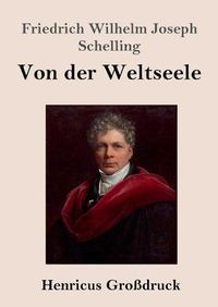 Cover image for Von der Weltseele (Grossdruck): Eine Hypothese der hoehern Physik zur Erklarung des allgemeinen Organismus