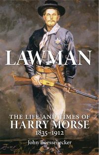 Cover image for Lawman: Life and Times of Harry Morse, 1835-1912, The