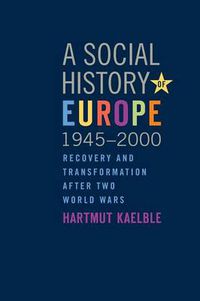 Cover image for A Social History of Europe, 1945-2000: Recovery and Transformation after Two World Wars