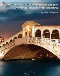 Cover image for System Center 2012 R2 Configuration Manager: A Practical Handbook for Reporting