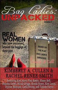Cover image for Bag Ladies: Unpacked: Real Women who have Journeyed Beyond the Baggage of their Past