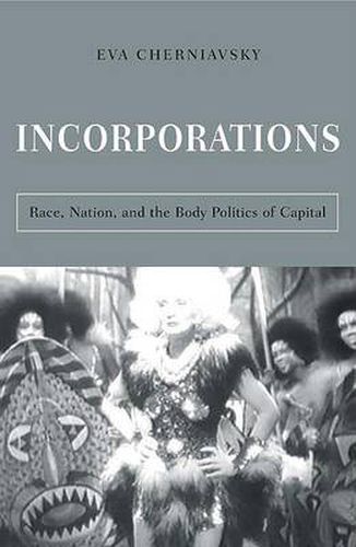 Cover image for Incorporations: Race, Nation, and the Body Politics of Capital