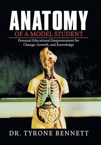 Cover image for Anatomy of a Model Student: Personal Educational Empowerment for Change, Growth, and Knowledge