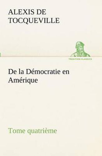 Cover image for De la Democratie en Amerique, tome quatrieme