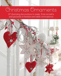 Cover image for Christmas Ornaments: 27 Charming Decorations to Make, from Wreaths and Garlands to Baubles and Table Centerpieces