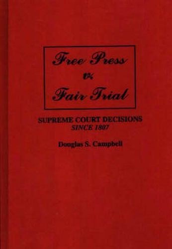 Cover image for Free Press v. Fair Trial: Supreme Court Decisions Since 1807