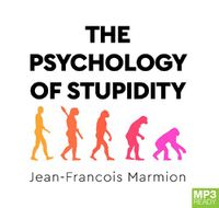 Cover image for The Psychology Of Stupidity