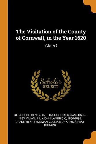 The Visitation of the County of Cornwall, in the Year 1620; Volume 9