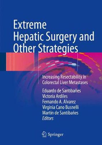 Cover image for Extreme Hepatic Surgery and Other Strategies: Increasing Resectability in Colorectal Liver Metastases