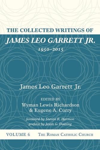 The Collected Writings of James Leo Garrett Jr., 1950-2015