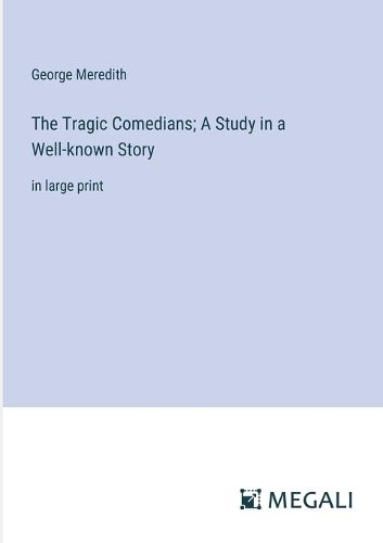 Cover image for The Tragic Comedians; A Study in a Well-known Story