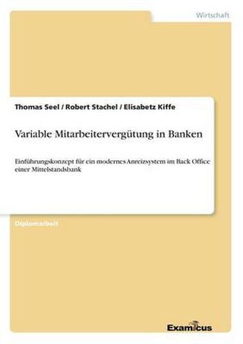 Cover image for Variable Mitarbeitervergutung in Banken: Einfuhrungskonzept fur ein modernes Anreizsystem im Back Office einer Mittelstandsbank