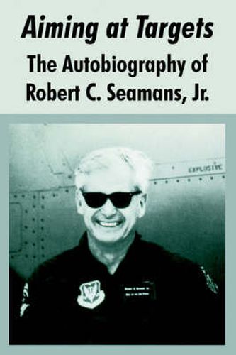 Cover image for Aiming at Targets: The Autobiography of Robert C. Seamans, Jr.